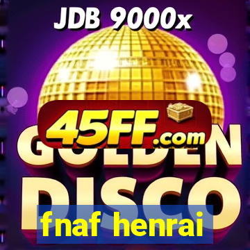 fnaf henrai